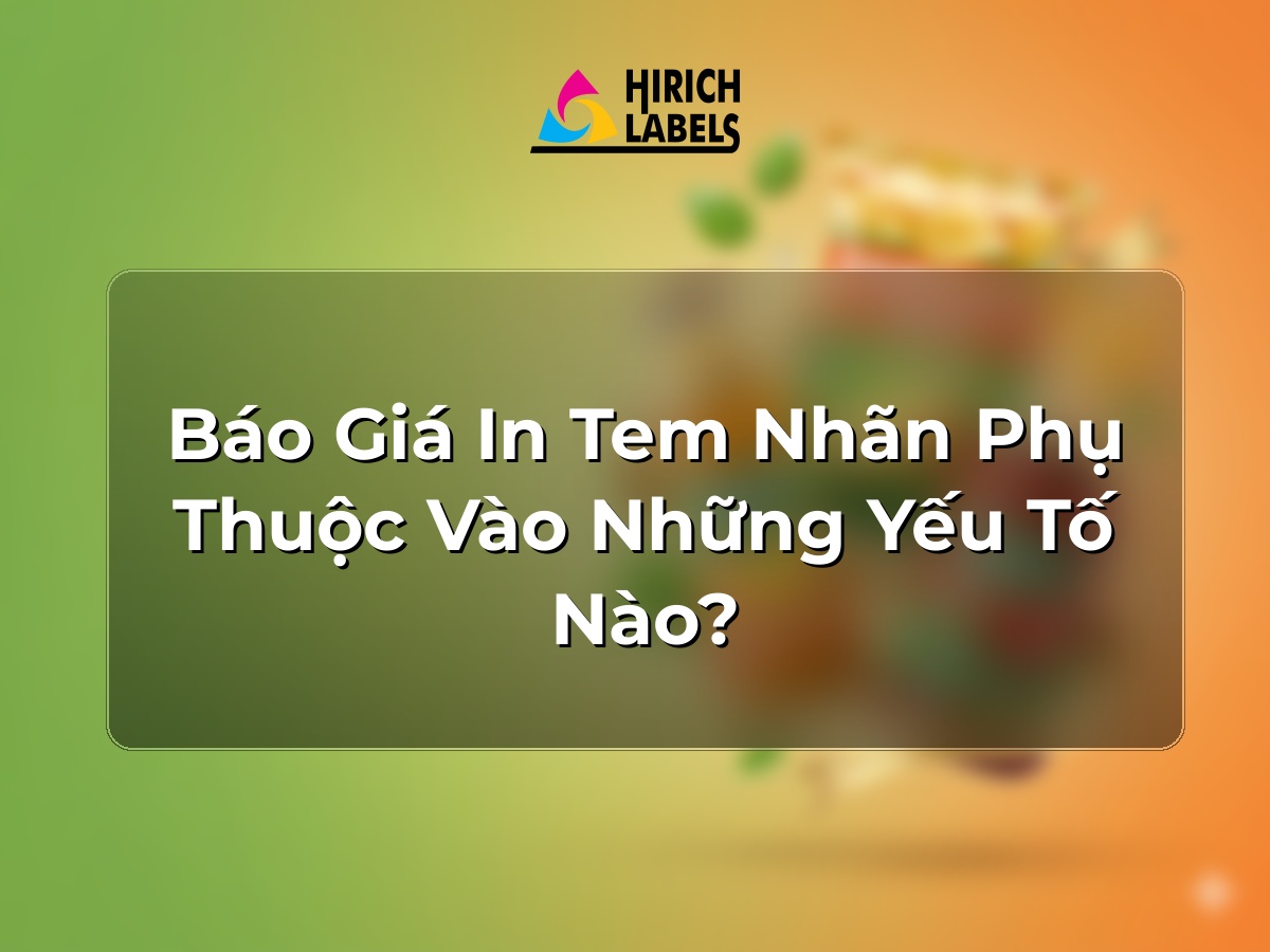 Báo giá in tem nhãn phụ thuộc vào những yếu tố nào?