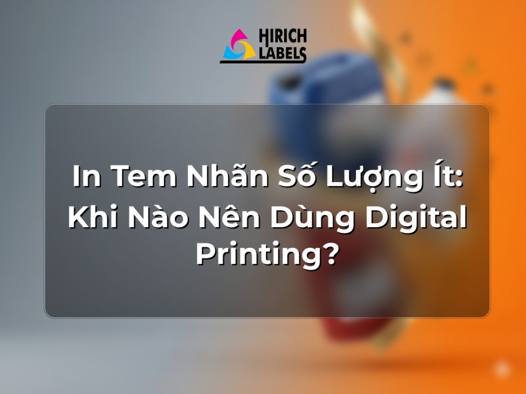 In tem nhãn số lượng ít: khi nào nên dùng digital printing?