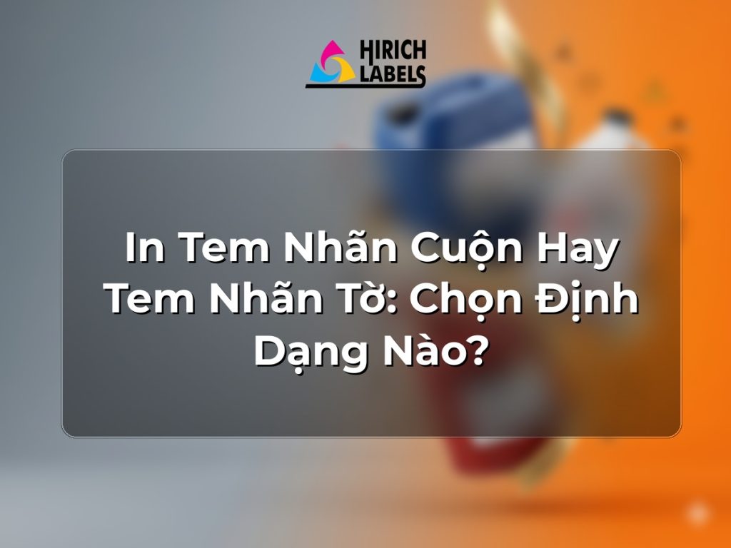 In tem nhãn cuộn hay tem nhãn tờ: chọn định dạng nào?