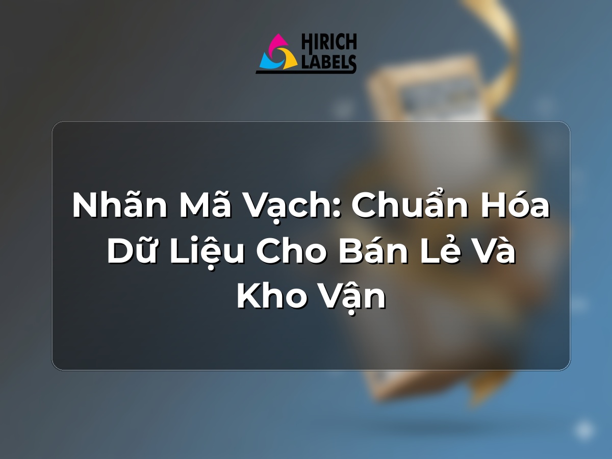 Nhãn mã vạch: chuẩn hóa dữ liệu cho bán lẻ và kho vận