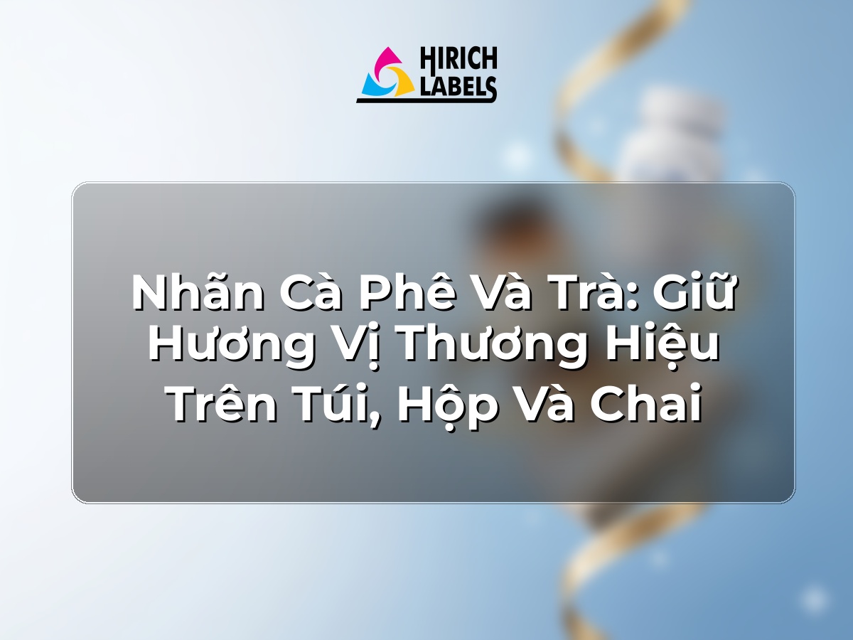 Nhãn cà phê và trà: giữ hương vị thương hiệu trên túi, hộp và chai