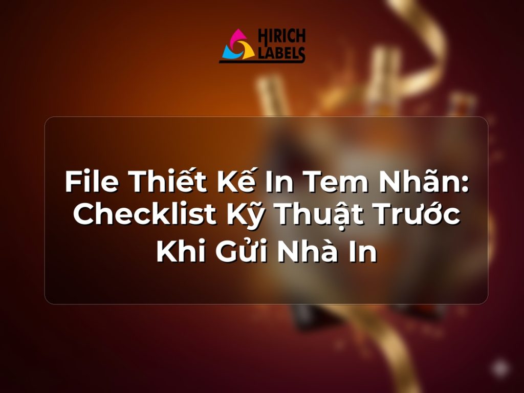 File thiết kế in tem nhãn: checklist kỹ thuật trước khi gửi nhà in