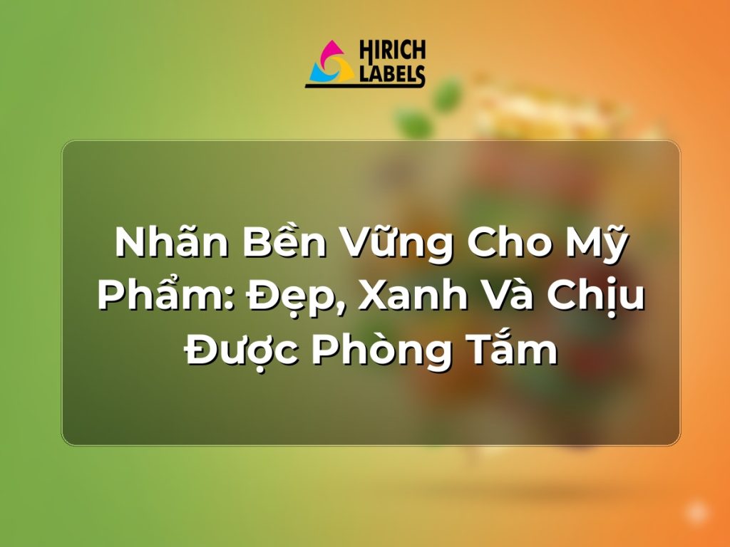 Nhãn bền vững cho mỹ phẩm: đẹp, xanh và chịu được phòng tắm