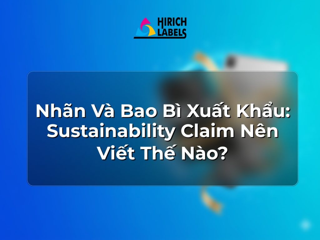Nhãn và bao bì xuất khẩu: sustainability claim nên viết thế nào?